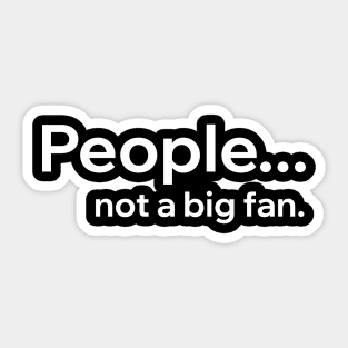 People Not A Big Fan Sticker